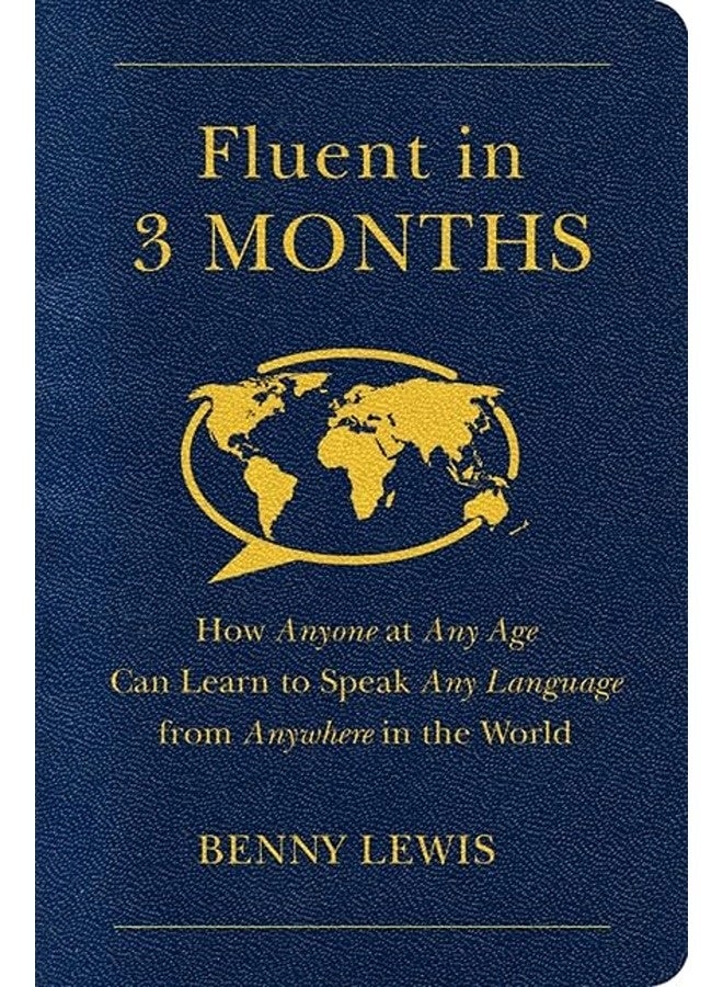 Fluent In 3 Months How Anyone At Any Age Can Learn To Speak Any Language From Anywhere In The World By Benny Lewis Paperback